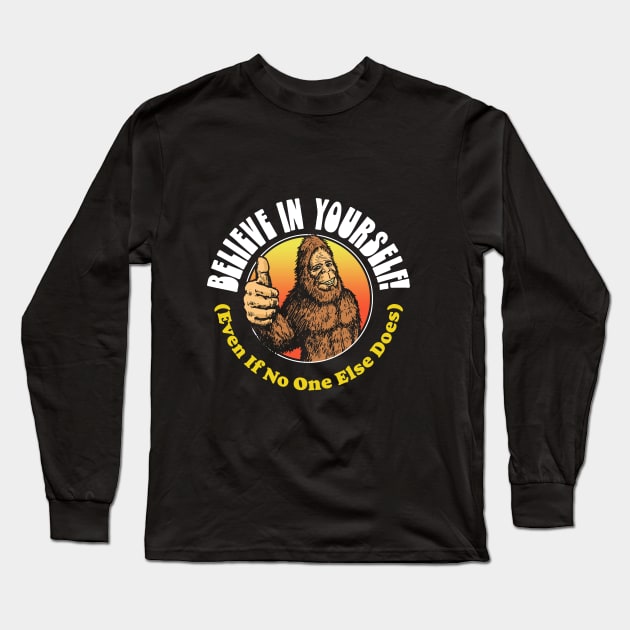 Believe in Yourself! (Even if No One Else Does) Bigfoot Long Sleeve T-Shirt by GIANTSTEPDESIGN